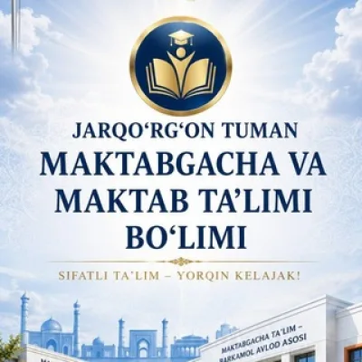Jarqo'rg'on tuman Maktabgacha va maktab ta'limi bo‘limi
